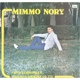 LP MIMMO NORY FATTE CCHIU' BELLA/ VOGLIO FA AMMORE CU TTE 0656272934958