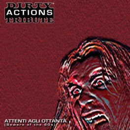 CD DIRTY ACTIONS TRIBUTE ATTENTI AGLI OTTANTA (BEWARE OF THE 80S) 8033324460375