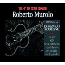CD ROBERTO MUROLO " TU SI 'NA COSA GRANDE " OMAGGIO A DOMENICO MODUGNO 8031274001075 CD ROBERTO MUROLO " TU SI 'NA COSA GRANDE " OMAGGIO A DOMENICO MODUGNO 8031274001075
