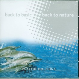 CD Playful Dolphins- back to basic back to nature