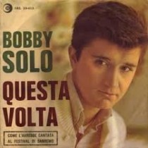 LP BOBBY SOLO QUESTA VOLTA / IN UN MATTINO SENZA SOLE 7'' 45 GIRI